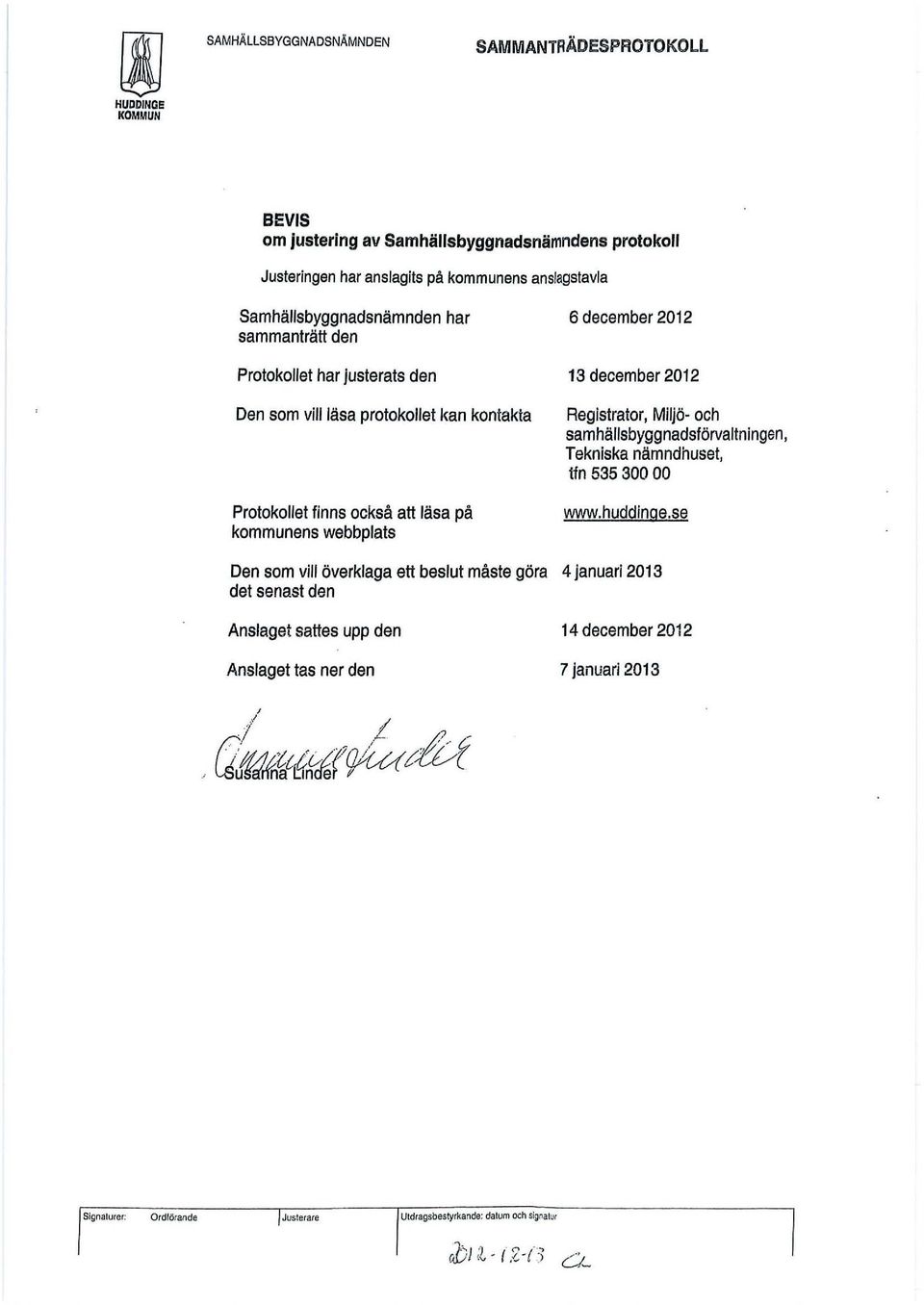 december 2012 13 december 2012 Registrator, MiJjö- och samhällsbyggnadsförvaltningen, Tekniska nämndhuset, tfn 535 300 00 www.huddinge.