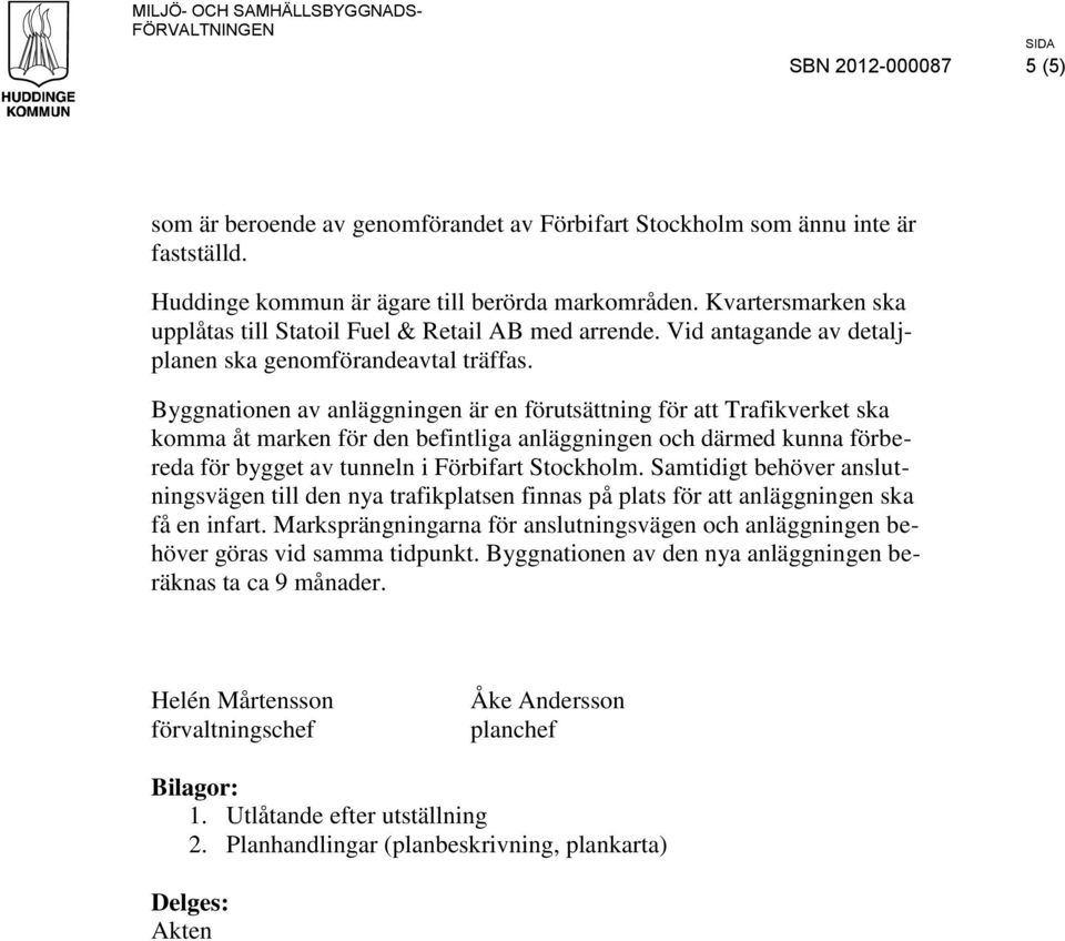 Byggnationen av anläggningen är en förutsättning för att Trafikverket ska komma åt marken för den befintliga anläggningen och därmed kunna förbereda för bygget av tunneln i Förbifart Stockholm.