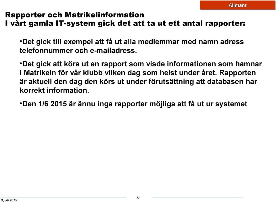 Det gick att köra ut en rapport som visde informationen som hamnar i Matrikeln för vår klubb vilken dag som helst under