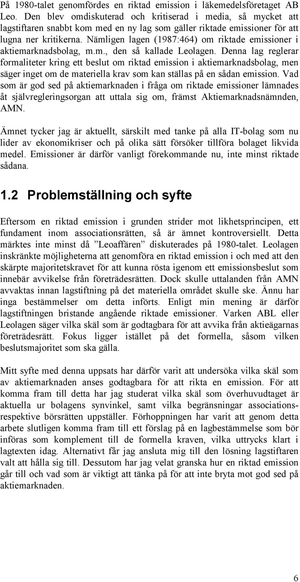 Nämligen lagen (1987:464) om riktade emissioner i aktiemarknadsbolag, m.m., den så kallade Leolagen.