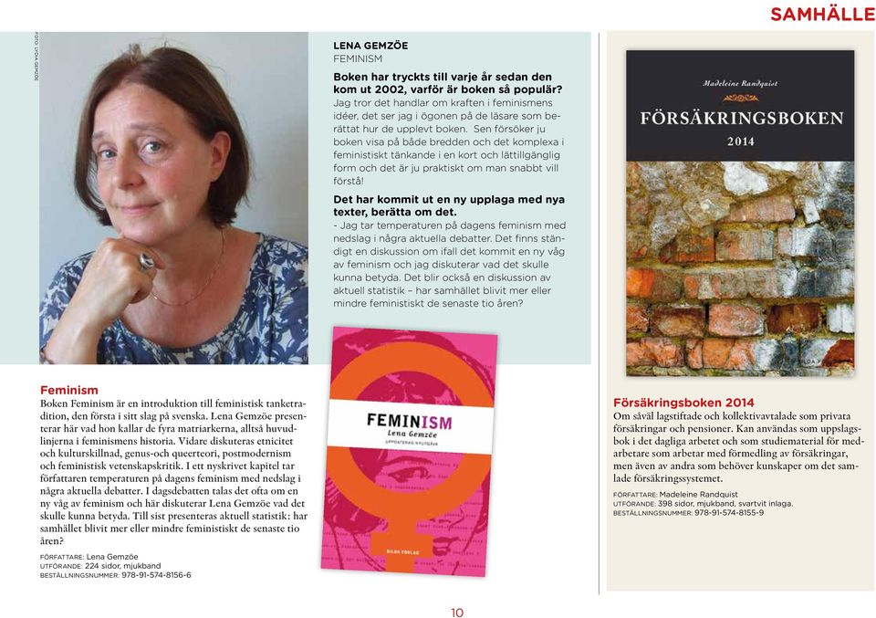 Sen försöker ju boken visa på både bredden och det komplexa i feministiskt tänkande i en kort och lättillgänglig form och det är ju praktiskt om man snabbt vill förstå!