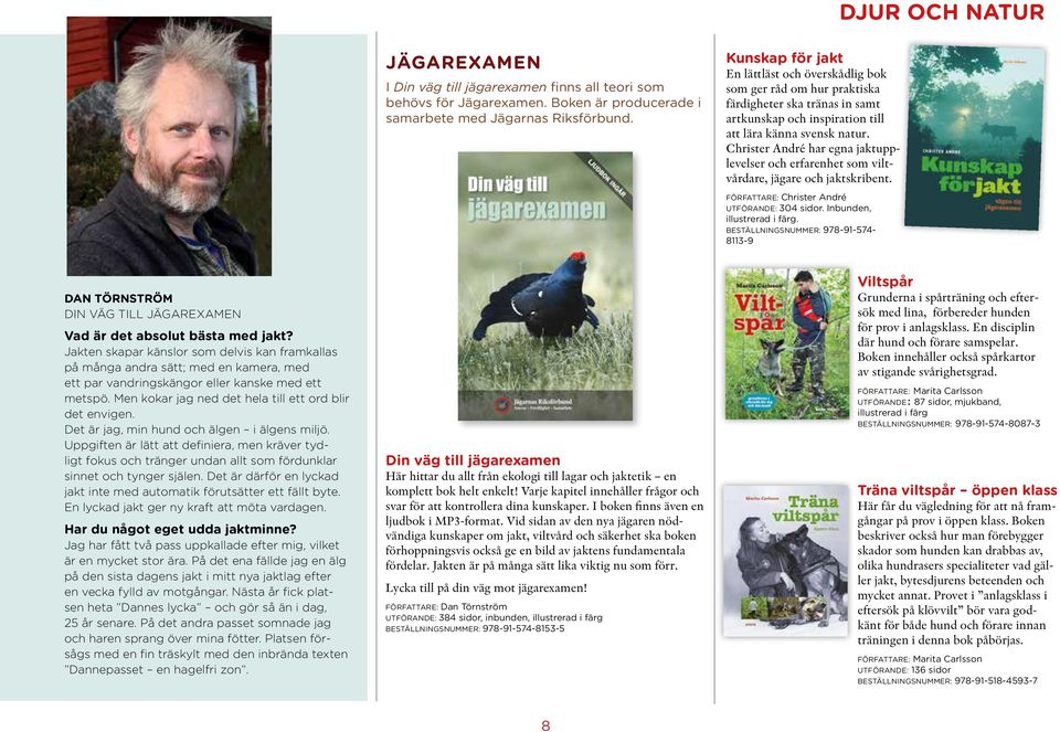 Christer André har egna jaktupplevelser och erfarenhet som viltvårdare, jägare och jaktskribent. författare: Christer André utförande: 304 sidor. Inbunden, illustrerad i färg.