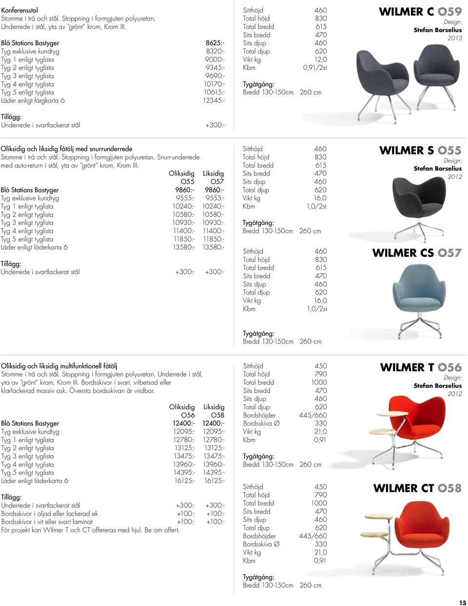 10615:- Läder enligt färgkarta 6 12345:- Underrede i svartlackerat stål +300:- Sitthöjd 460 Total höjd 830 Total bredd 615 Sits bredd 470 Sits djup 460 Total djup 620 Vikt kg 12,0 0,91/2st Bredd