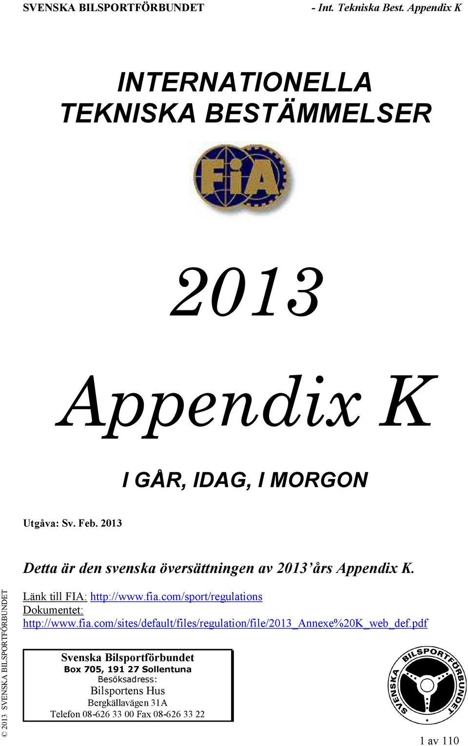 com/sport/regulations Dokumentet: http://www.fia.com/sites/default/files/regulation/file/2013_annexe%20k_web_def.