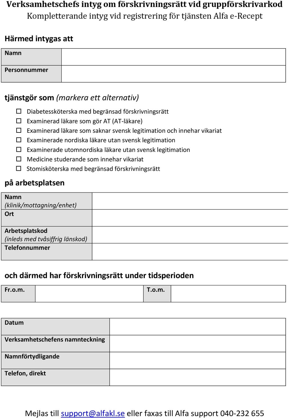 läkare utan svensk legitimation Examinerade utomnordiska läkare utan svensk legitimation Medicine studerande som innehar vikariat Stomisköterska med begränsad förskrivningsrätt på arbetsplatsen Namn