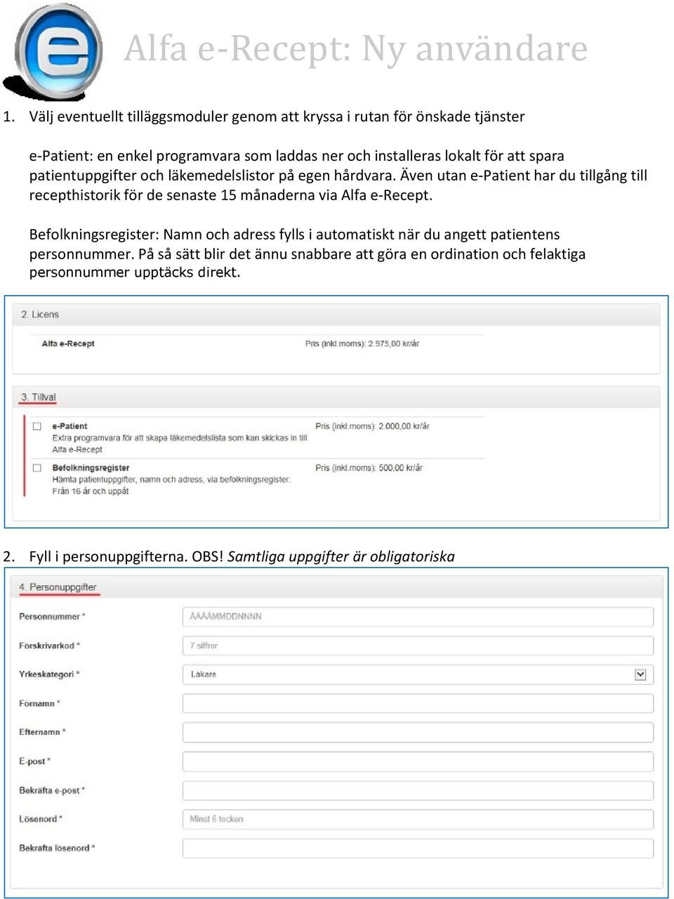 Även utan e-patient har du tillgång till recepthistorik för de senaste 15 månaderna via Alfa e-recept.