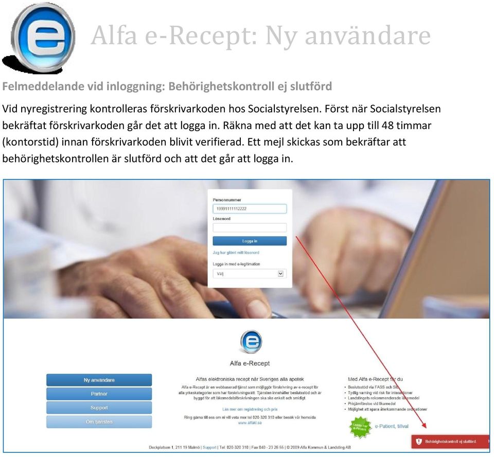 Först när Socialstyrelsen bekräftat förskrivarkoden går det att logga in.
