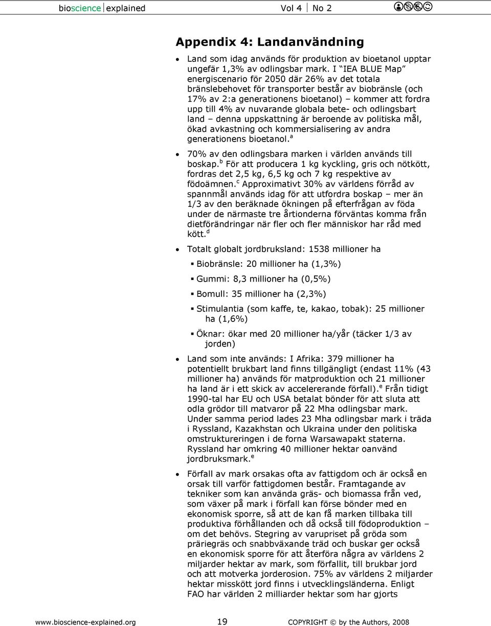 globala bete- och odlingsbart land denna uppskattning är beroende av politiska mål, ökad avkastning och kommersialisering av andra generationens bioetanol.
