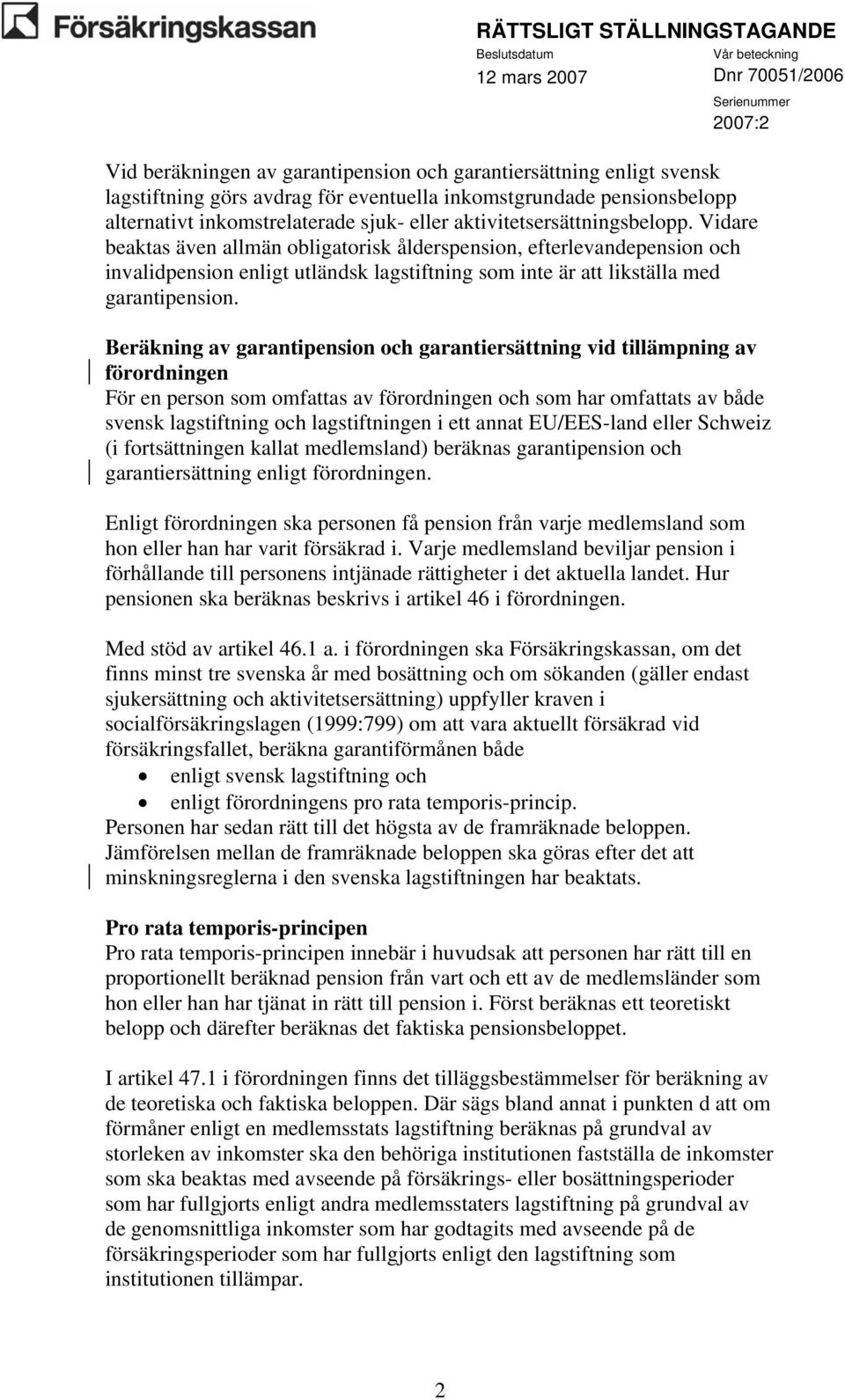 Beräkning av garantipension och garantiersättning vid tillämpning av förordningen För en person som omfattas av förordningen och som har omfattats av både svensk lagstiftning och lagstiftningen i ett