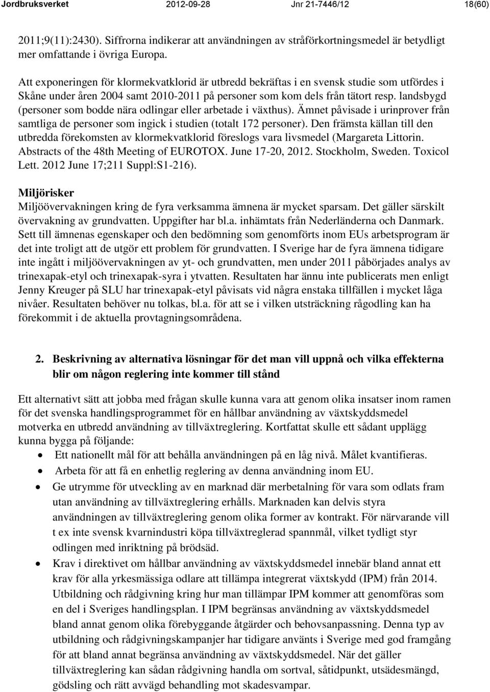 landsbygd (personer som bodde nära odlingar eller arbetade i växthus). Ämnet påvisade i urinprover från samtliga de personer som ingick i studien (totalt 172 personer).