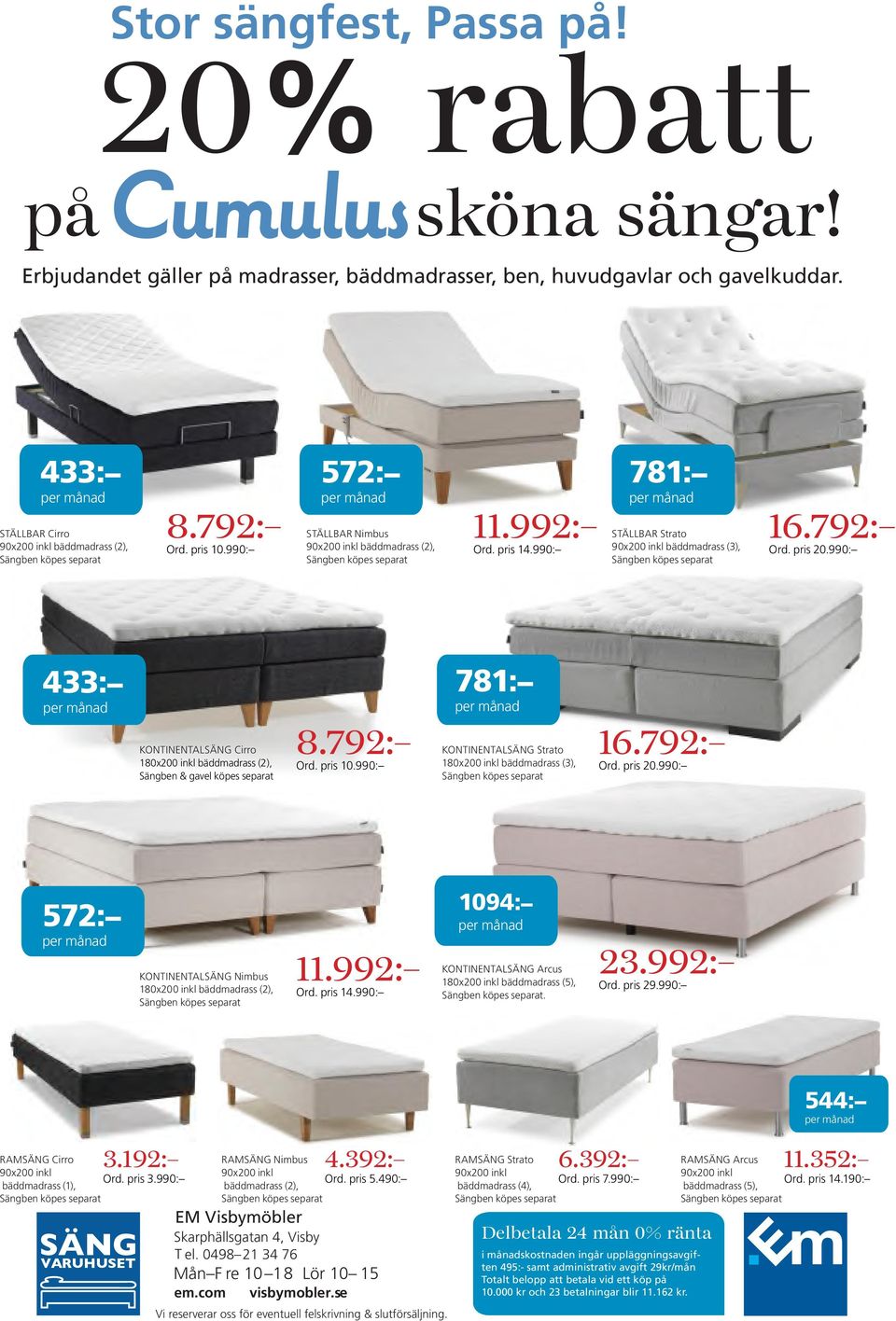 pris 14.990: 781: per månad STÄLLBAR Strato 90x200 inkl bäddmadrass (3), Sängben köpes separat 16.792: Ord. pris 20.