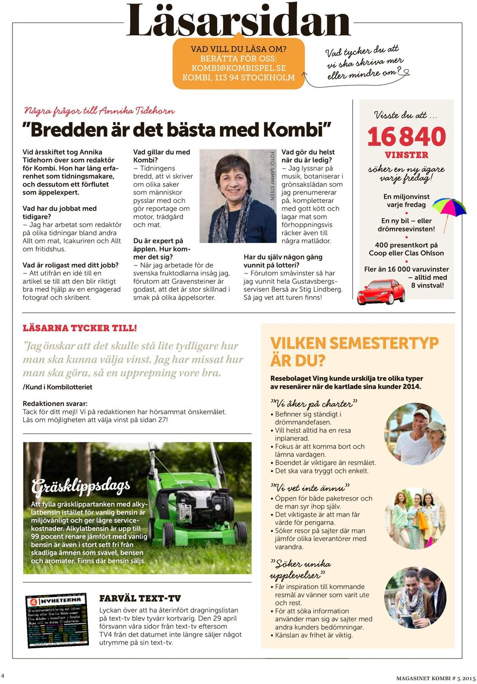 Vad ha du jobbat med tidigae? Jag ha abetat som edaktö på olika tidninga bland anda Allt om mat, Icakuien och Allt om fitidshus. Vad ä oligast med ditt jobb?