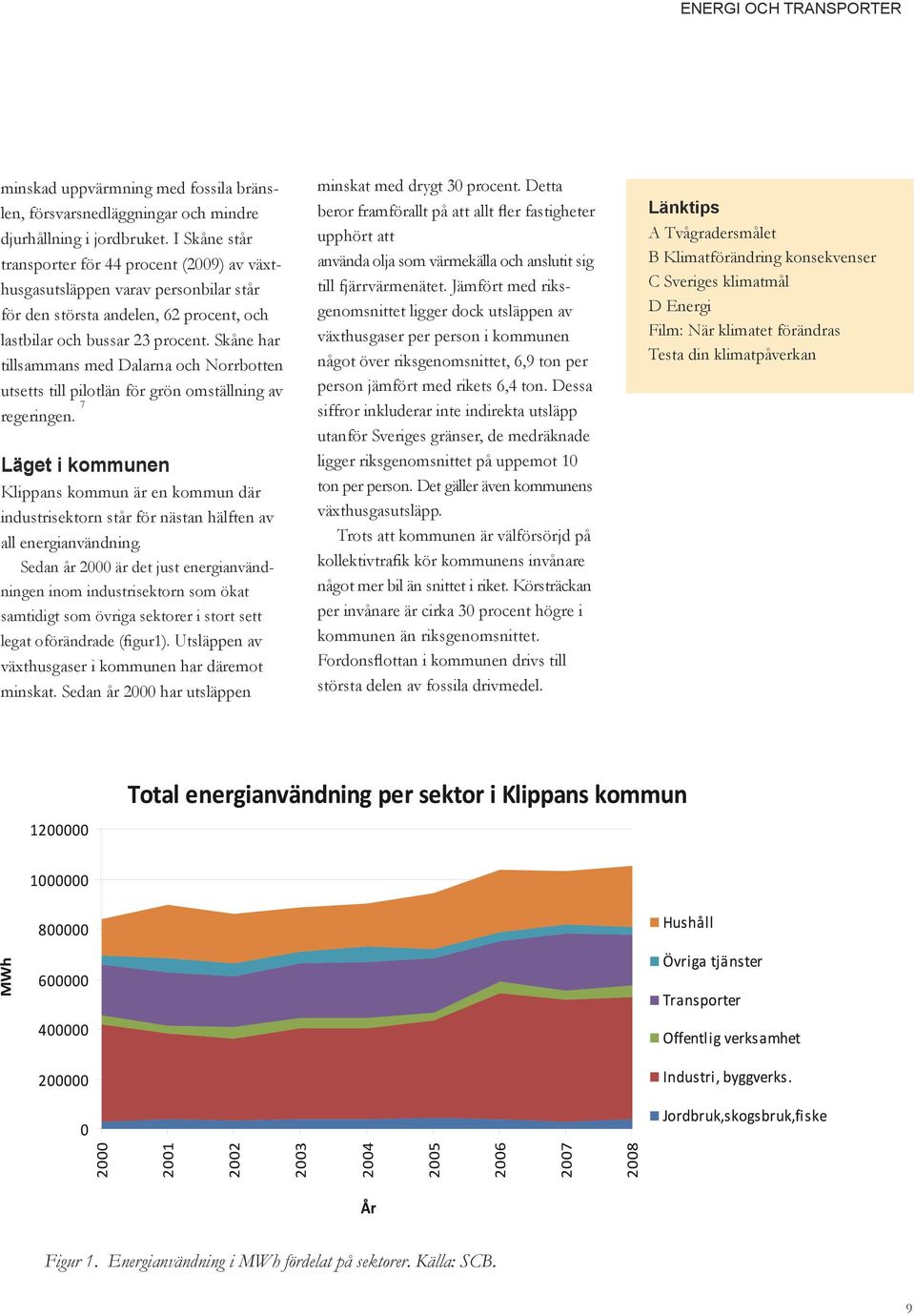 Skåne har tillsammans med Dalarna och Norrbotten utsetts till pilotlän för grön omställning av regeringen.