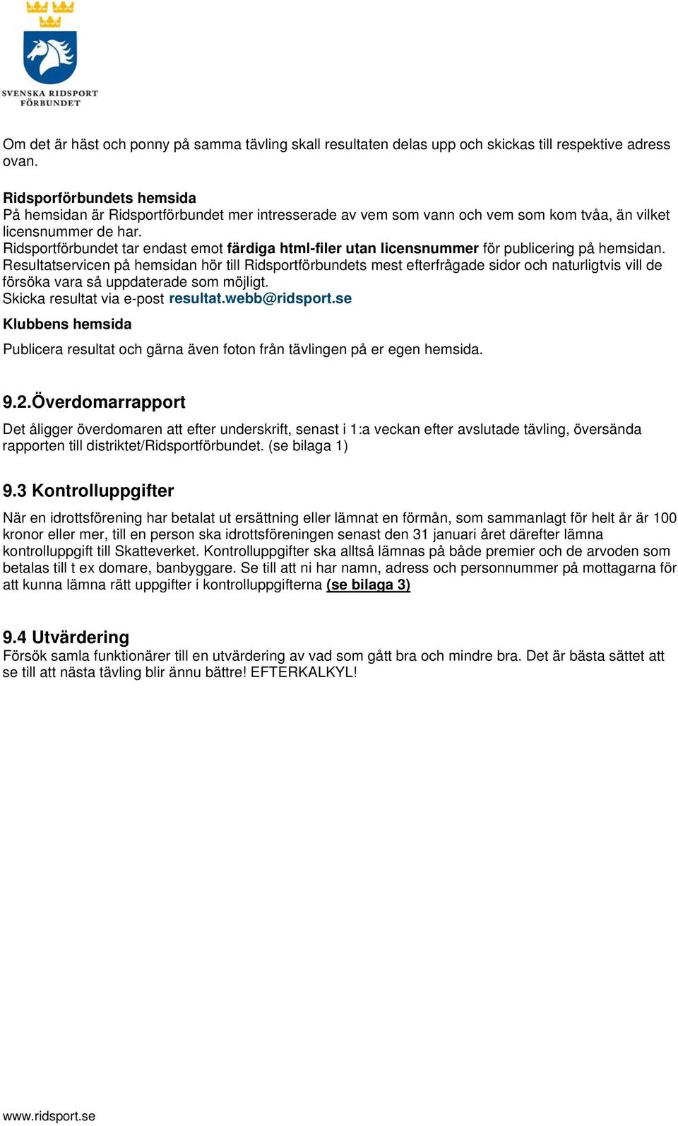 Ridsportförbundet tar endast emot färdiga html-filer utan licensnummer för publicering på hemsidan.