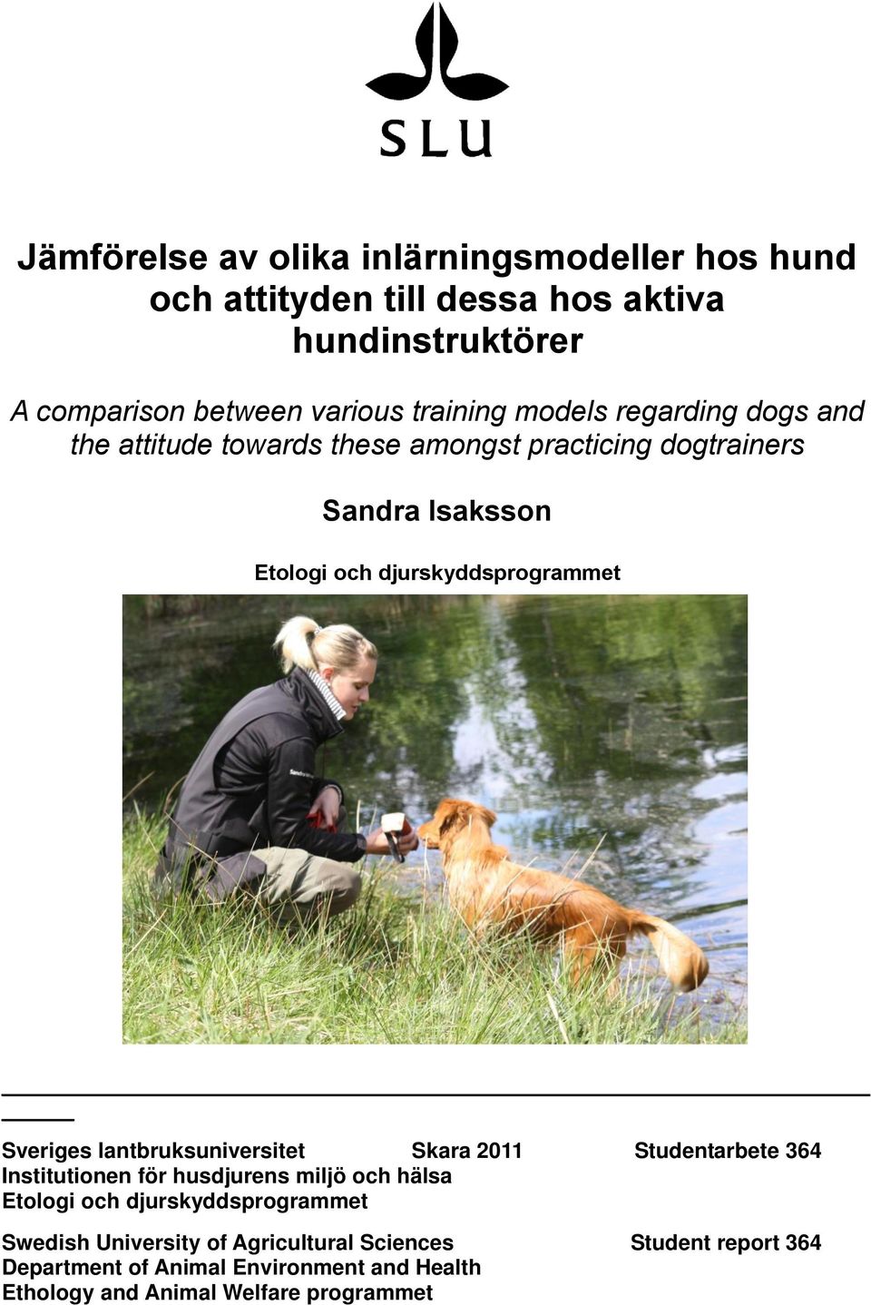 Sveriges lantbruksuniversitet Skara 2011 Studentarbete 364 Institutionen för husdjurens miljö och hälsa Etologi och djurskyddsprogrammet