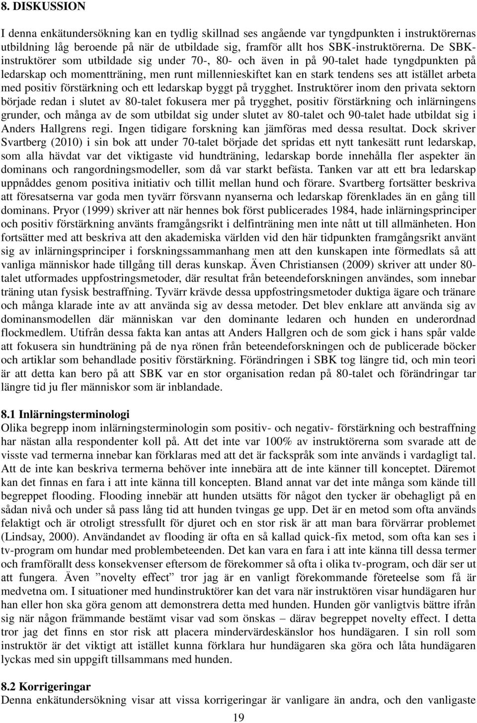 med positiv förstärkning och ett ledarskap byggt på trygghet.