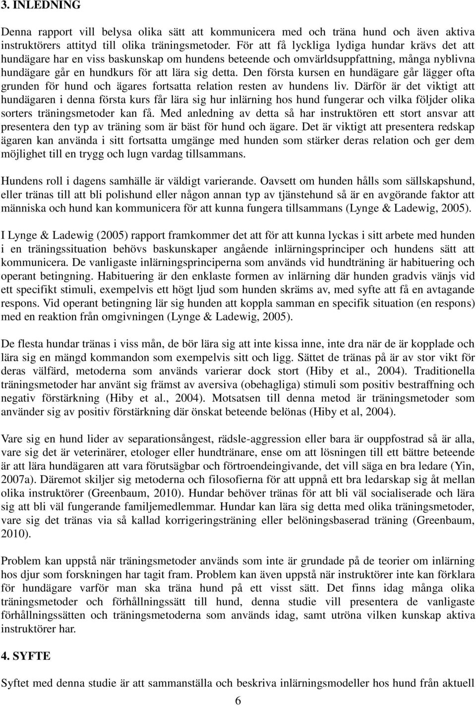 Den första kursen en hundägare går lägger ofta grunden för hund och ägares fortsatta relation resten av hundens liv.
