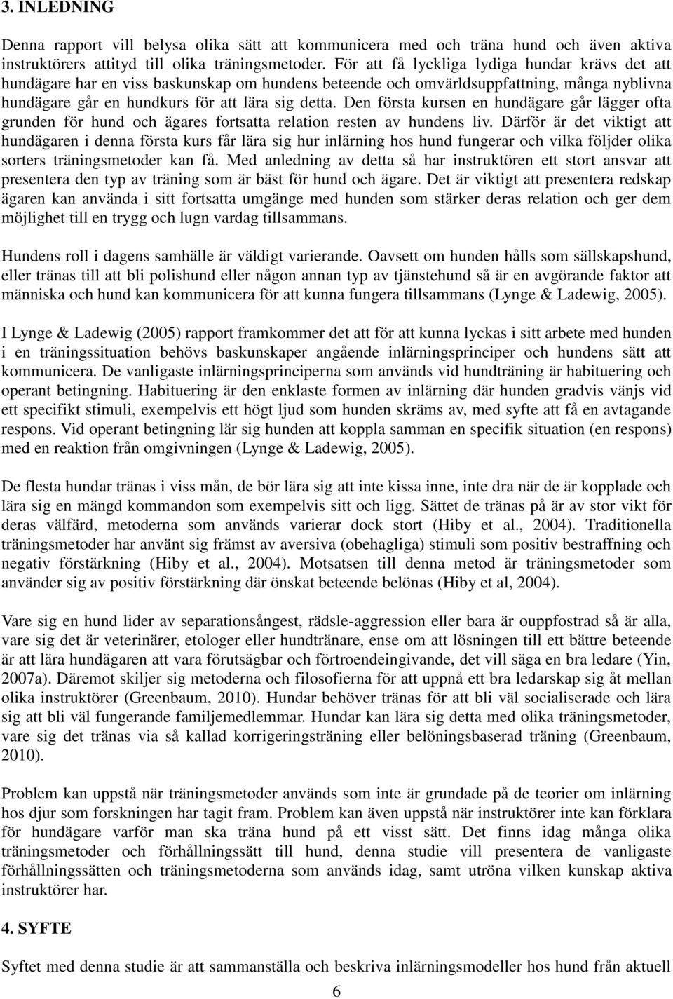 Den första kursen en hundägare går lägger ofta grunden för hund och ägares fortsatta relation resten av hundens liv.