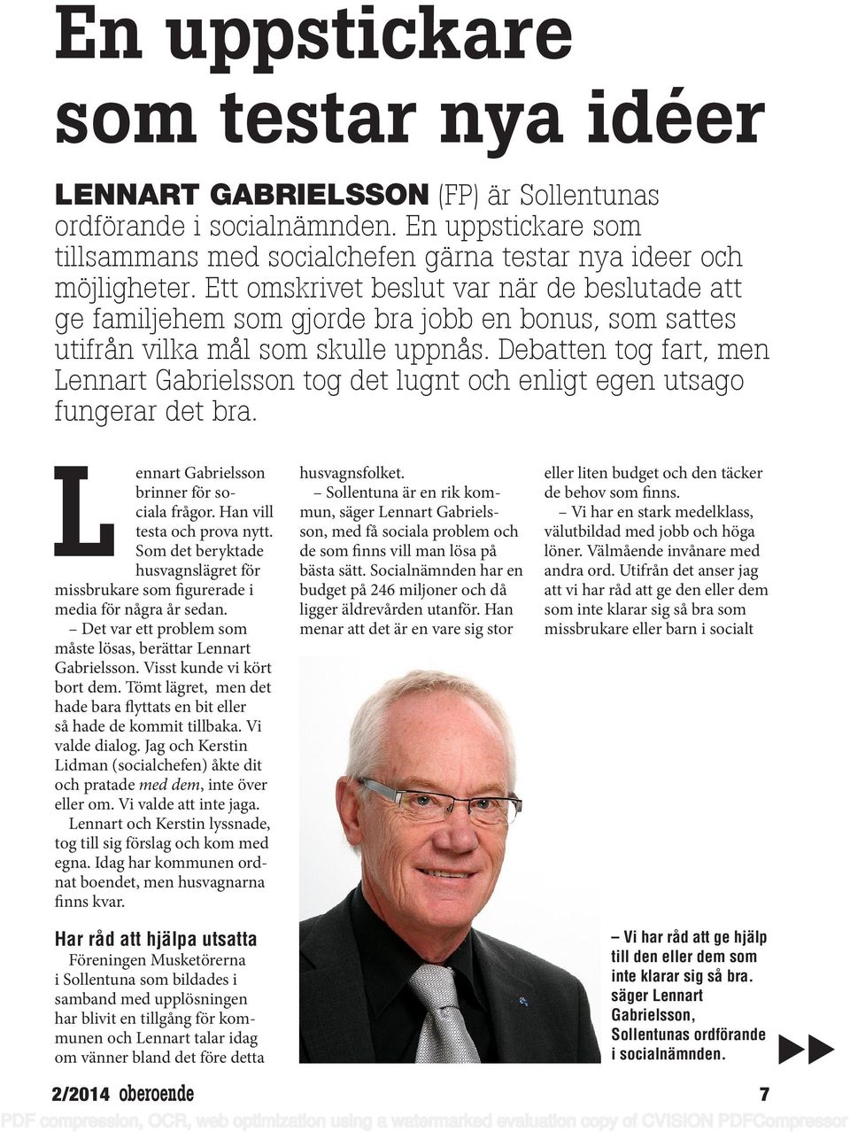 Debatten tog fart, men Lennart Gabrielsson tog det lugnt och enligt egen utsago fungerar det bra. L ennart Gabrielsson brinner för sociala frågor. Han vill testa och prova nytt.