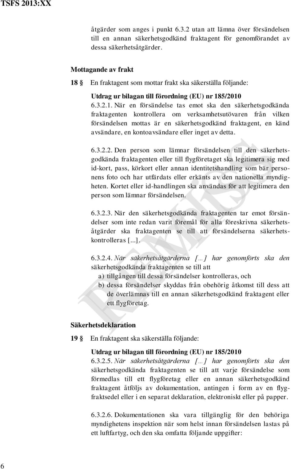 En fraktagent som mottar frakt ska säkerställa följande: Utdrag ur bilagan till förordning (EU) nr 18