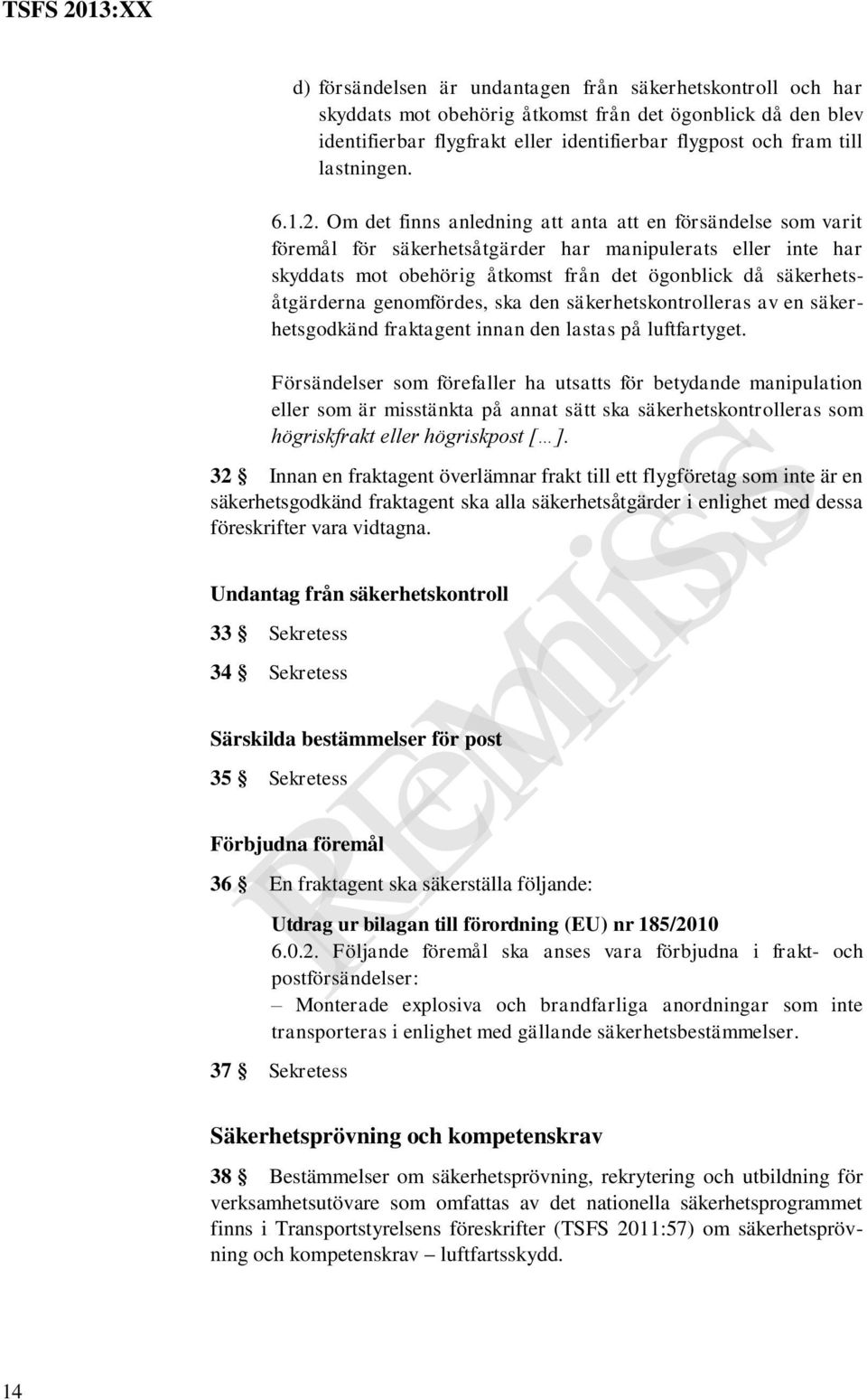 Om det finns anledning att anta att en försändelse som varit föremål för säkerhetsåtgärder har manipulerats eller inte har skyddats mot obehörig åtkomst från det ögonblick då säkerhetsåtgärderna