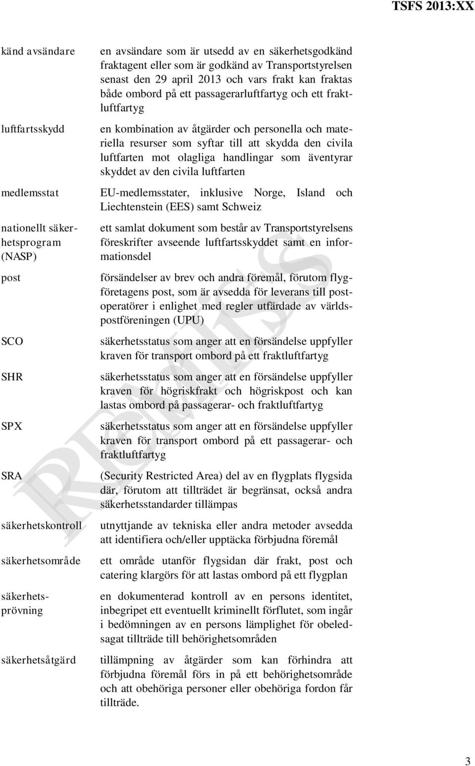 kombination av åtgärder och personella och materiella resurser som syftar till att skydda den civila luftfarten mot olagliga handlingar som äventyrar skyddet av den civila luftfarten