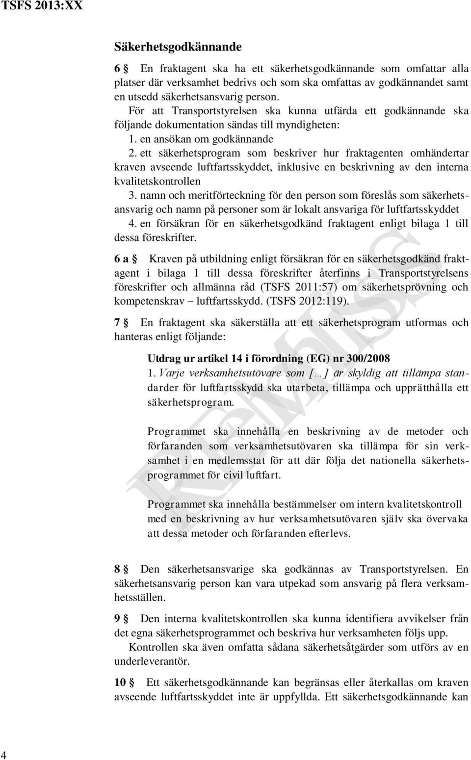 ett säkerhetsprogram som beskriver hur fraktagenten omhändertar kraven avseende luftfartsskyddet, inklusive en beskrivning av den interna kvalitetskontrollen 3.