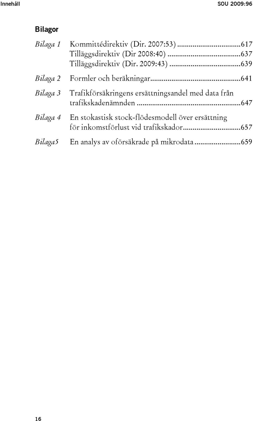 ..641 Trafikförsäkringens ersättningsandel med data från trafikskadenämnden.