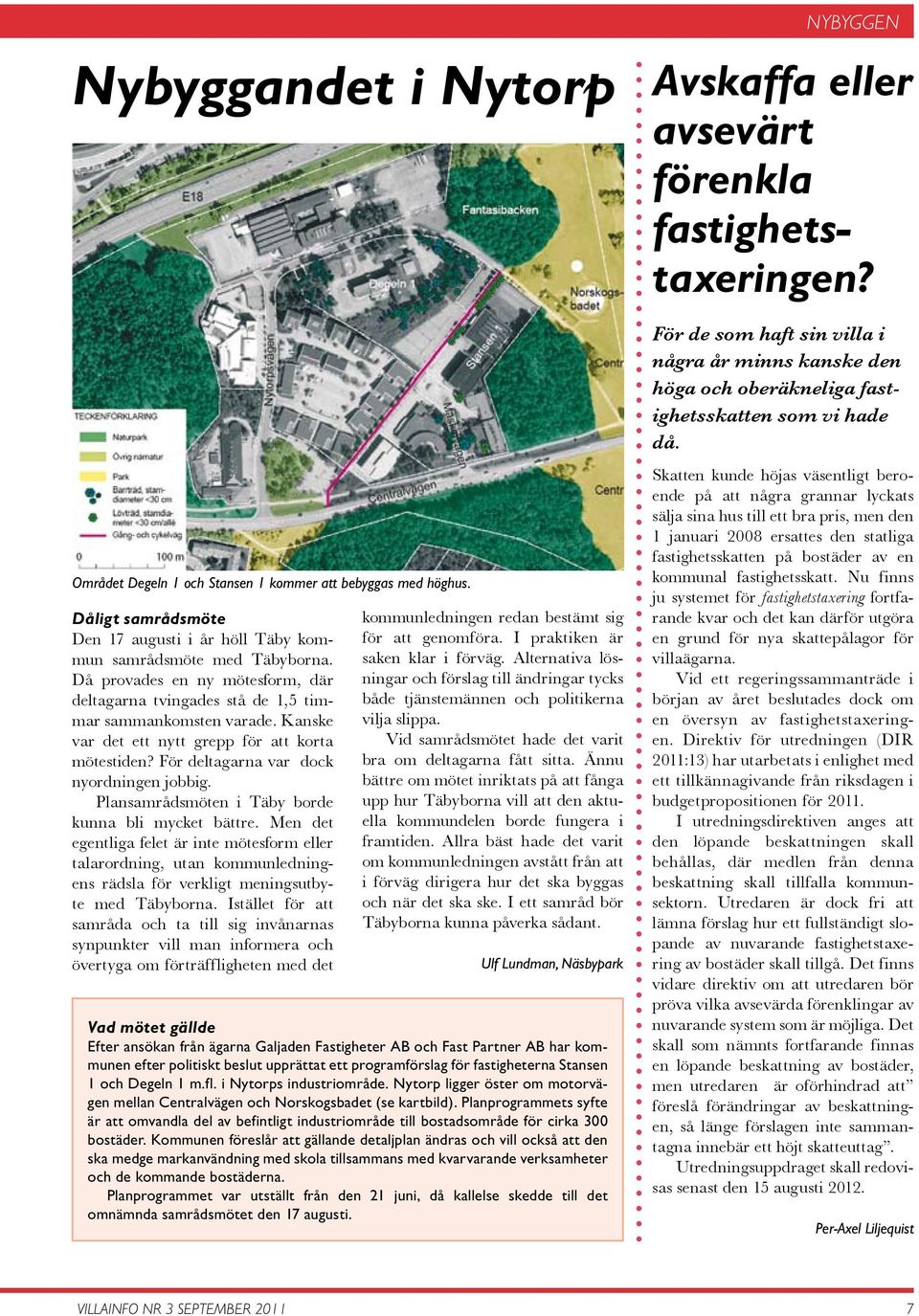 Plansamrådsmöten i Täby borde kunna bli mycket bättre. Men det egentliga felet är inte mötesform eller talarordning, utan kommunledningens rädsla för verkligt meningsutbyte med Täbyborna.