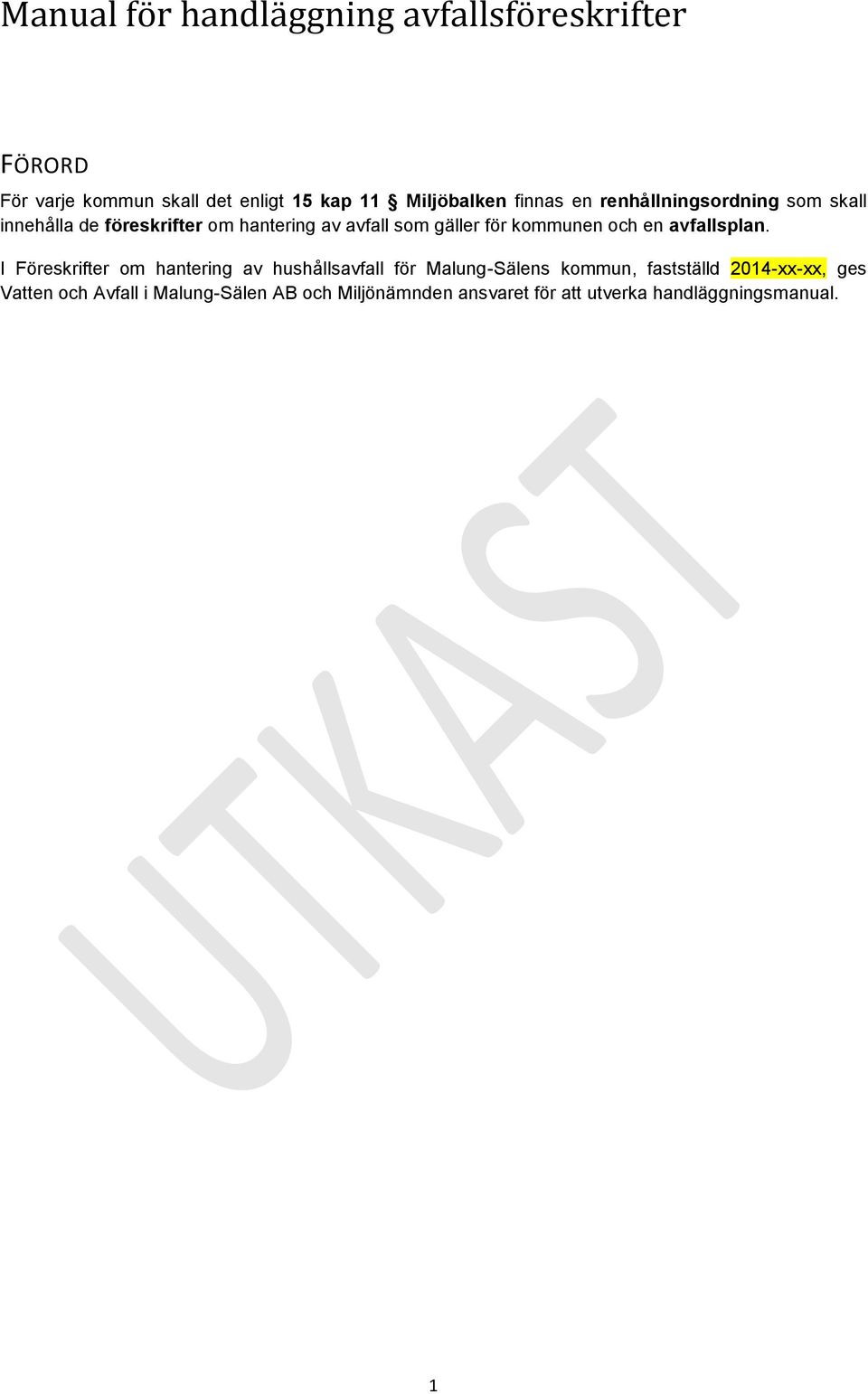I Föreskrifter om hantering av hushållsavfall för Malung-Sälens kommun, fastställd 2014-xx-xx, ges