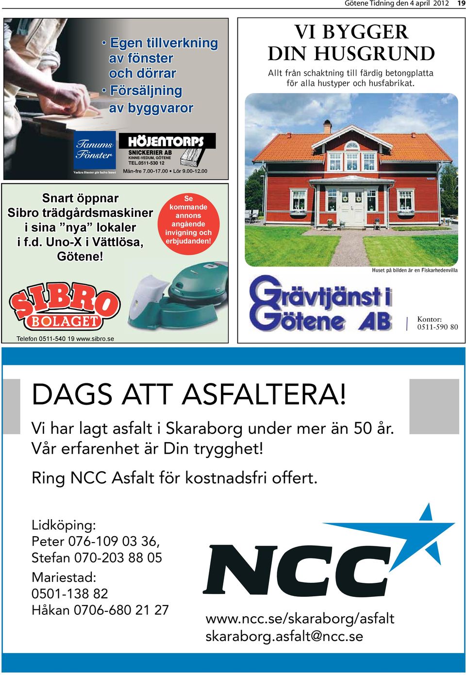 Se kommande annons angående invigning och erbjudanden! Huset på bilden är en Fiskarhedenvilla DAGS ATT ASFALTERA! DAGS ATT ASFALTERA! Vi har lagt asfalt i Borås under mer än 30 år. DAGS ATT ASFALTERA! 2 års garanti!