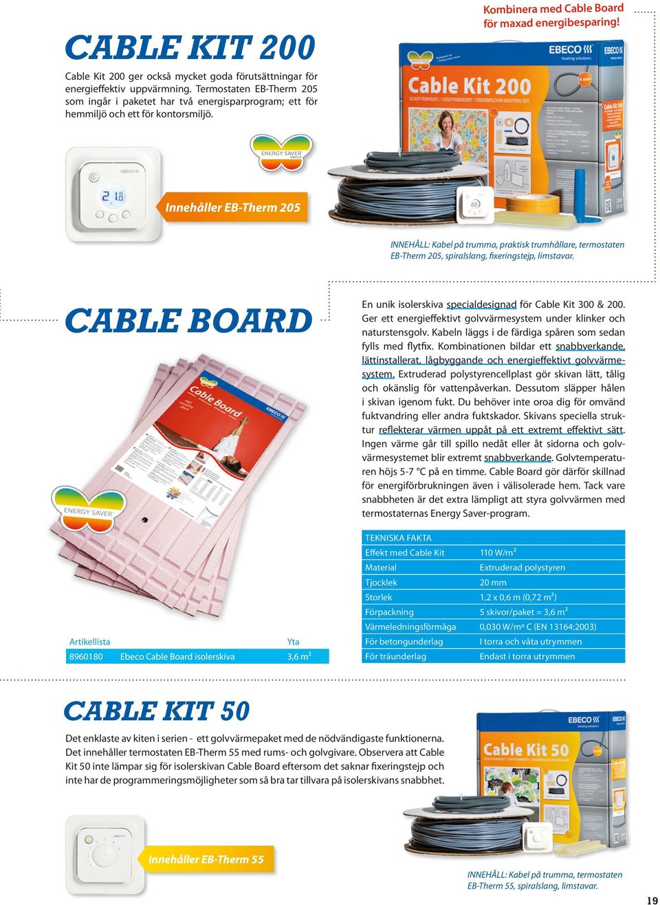Innehåller EB-Therm 205 INNEHÅLL: Kabel på trumma, praktisk trumhållare, termostaten EB-Therm 205, spiralslang, fixeringstejp, limstavar.
