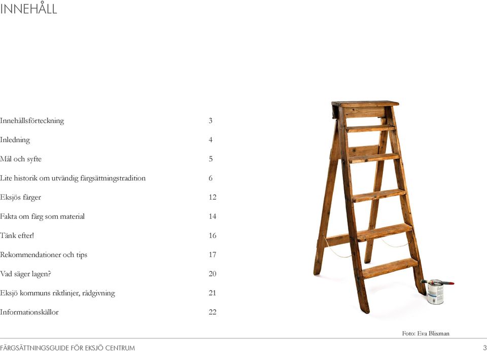 material 14 Tänk efter! 16 Rekommendationer och tips 17 Vad säger lagen?