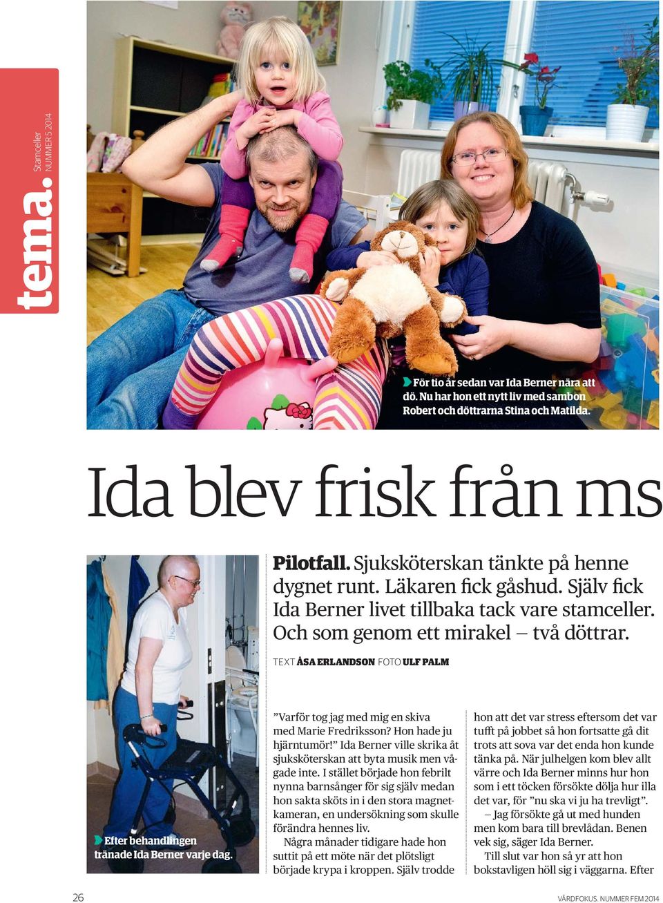 TEXT ÅSA ERLANDSON FOTO ULF PALM Efter behandlingen tränade Ida Berner varje dag. Varför tog jag med mig en skiva med Marie Fredriksson? Hon hade ju hjärntumör!