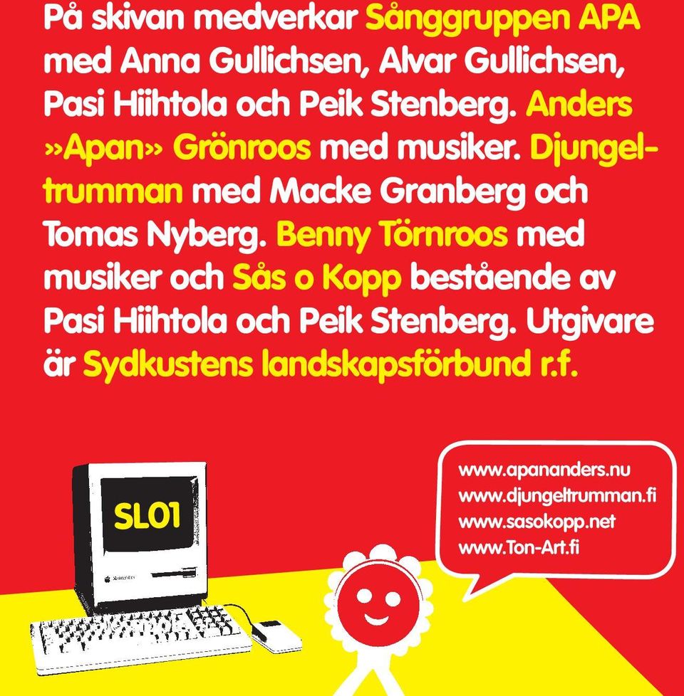 Benny Törnroos med musiker och Sås o Kopp bestående av Pasi Hiihtola och Peik Stenberg.