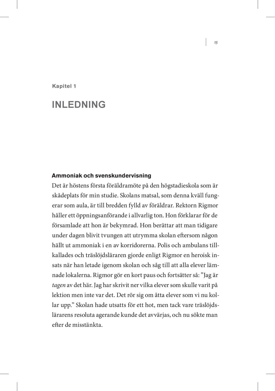 Hon berättar att man tidigare under dagen blivit tvungen att utrymma skolan eftersom någon hällt ut ammoniak i en av korridorerna.