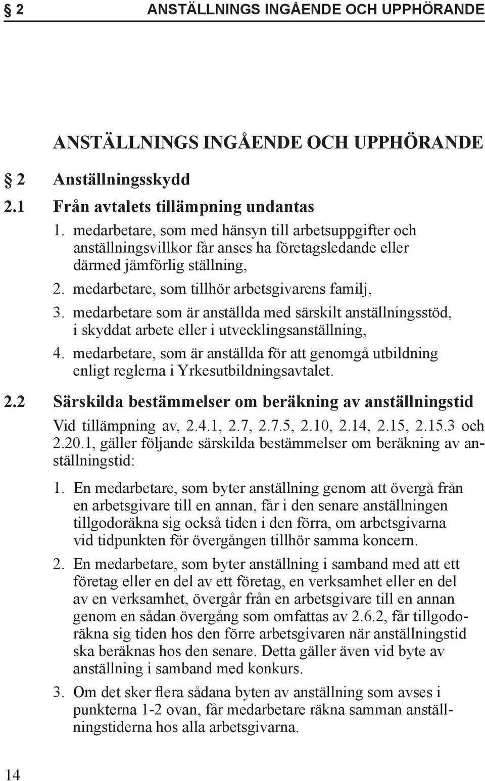 medarbetare som är anställda med särskilt anställningsstöd, i skyddat arbete eller i utvecklingsanställning, 4.