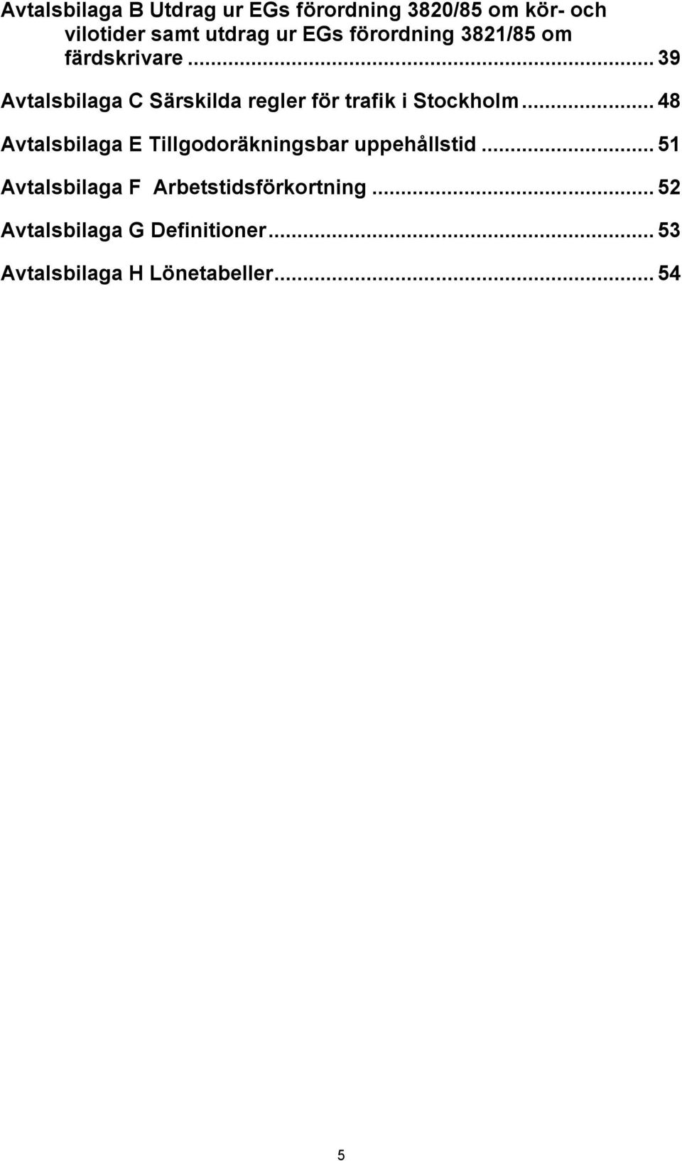 ..39 Avtalsbilaga C Särskilda regler för trafik i Stockholm.