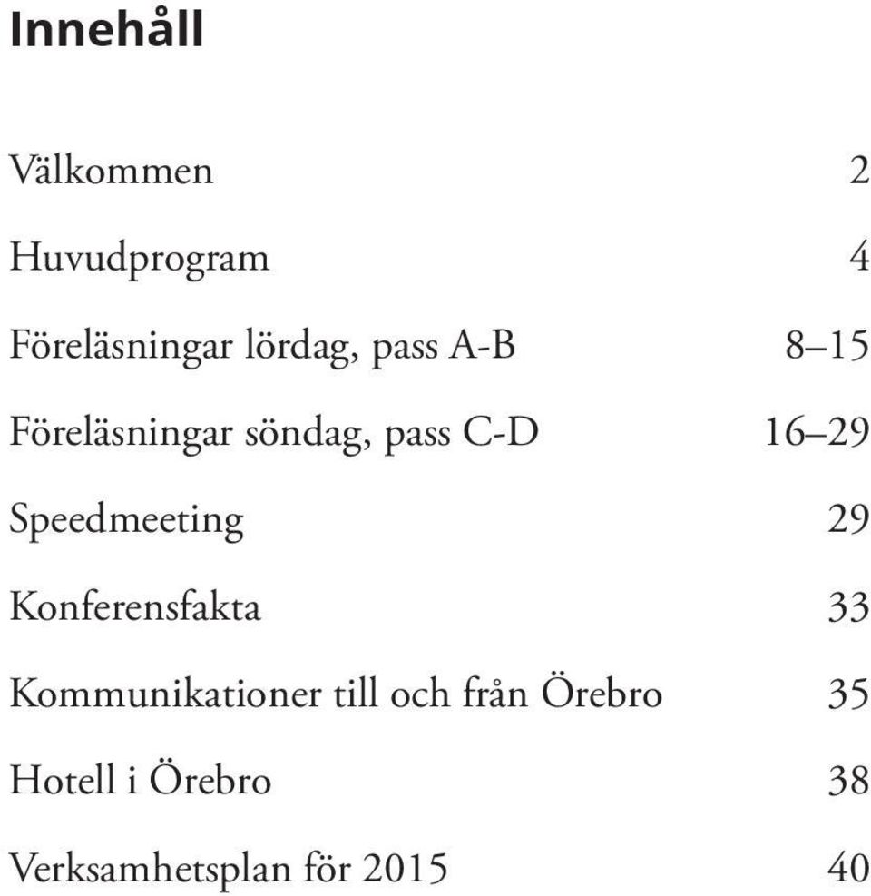 Speedmeeting 29 Konferensfakta 33 Kommunikationer till