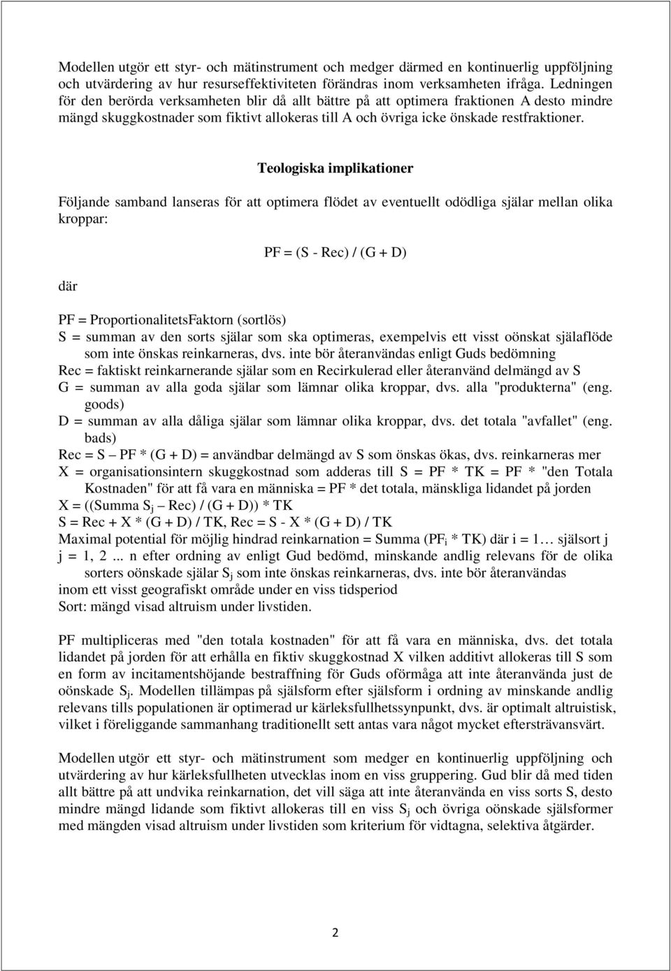 Teologiska implikationer Följande samband lanseras för att optimera flödet av eventuellt odödliga själar mellan olika kroppar: där PF = (S - Rec) / (G + D) PF = ProportionalitetsFaktorn (sortlös) S =