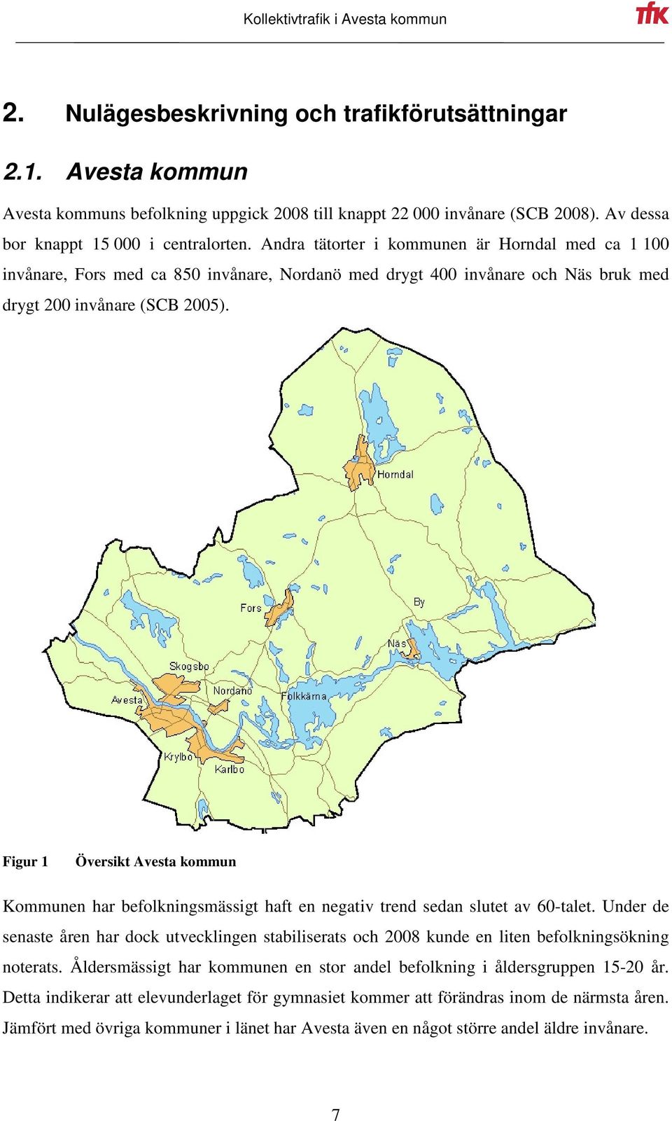 Figur 1 Översikt Avesta kommun Kommunen har befolkningsmässigt haft en negativ trend sedan slutet av 60-talet.