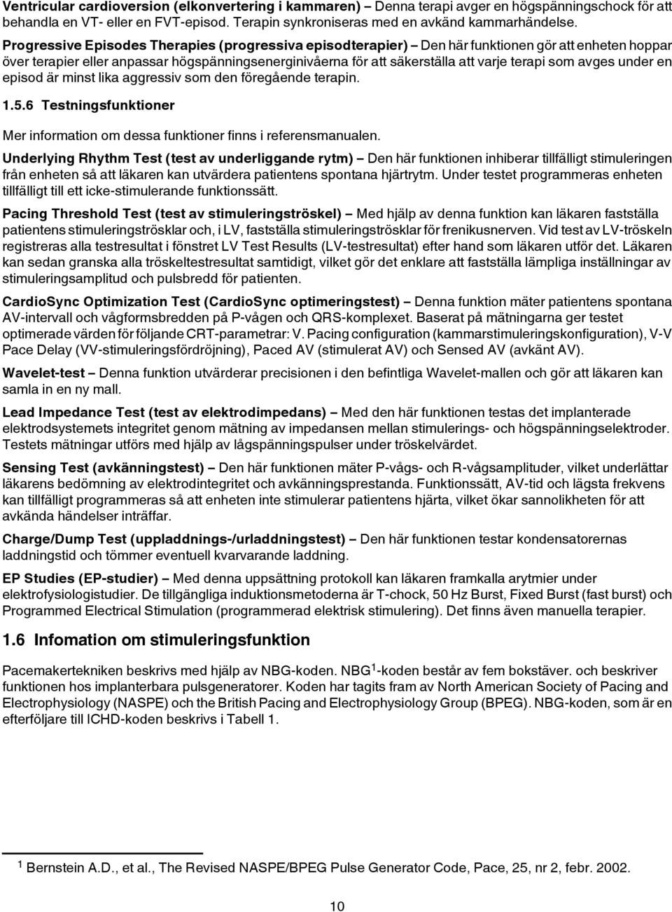 avges under en episod är minst lika aggressiv som den föregående terapin. 1.5.6 Testningsfunktioner Mer information om dessa funktioner finns i referensmanualen.