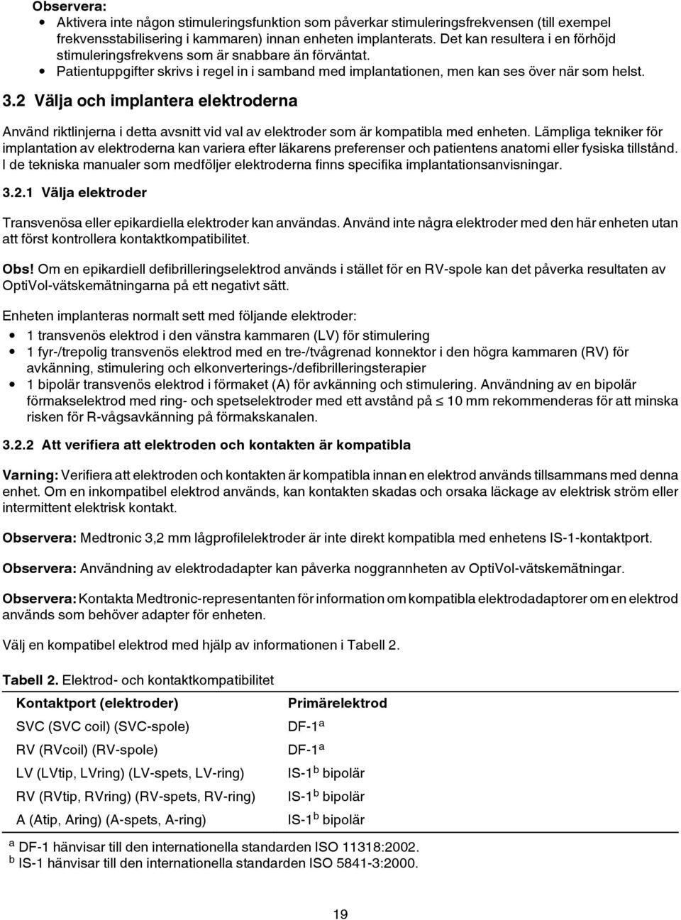 2 Välja och implantera elektroderna Använd riktlinjerna i detta avsnitt vid val av elektroder som är kompatibla med enheten.