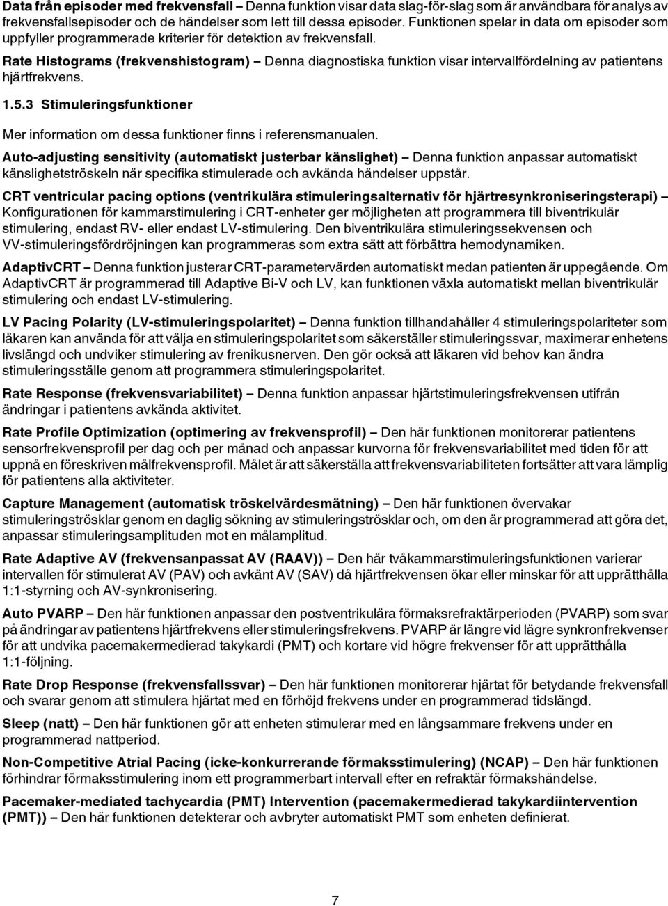 Rate Histograms (frekvenshistogram) Denna diagnostiska funktion visar intervallfördelning av patientens hjärtfrekvens. 1.5.