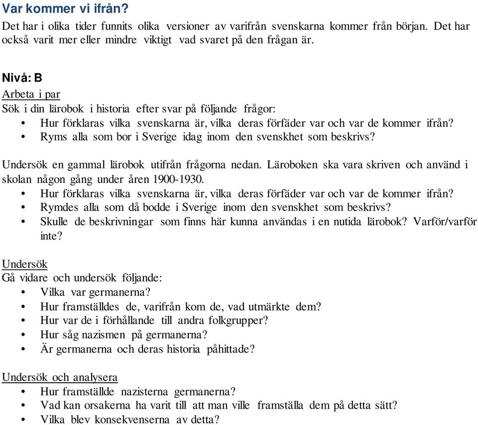 Ryms alla som bor i Sverige idag inom den svenskhet som beskrivs? en gammal lärobok utifrån frågorna nedan. Läroboken ska vara skriven och använd i skolan någon gång under åren 1900-1930.