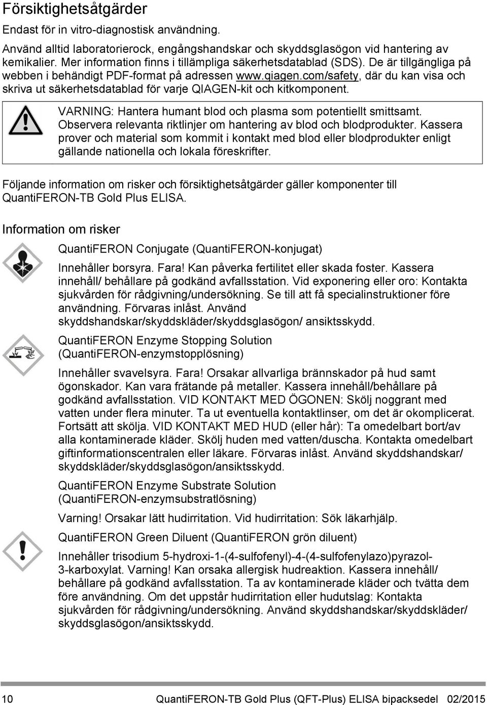 com/safety, där du kan visa och skriva ut säkerhetsdatablad för varje QIAGEN-kit och kitkomponent. VARNING: Hantera humant blod och plasma som potentiellt smittsamt.