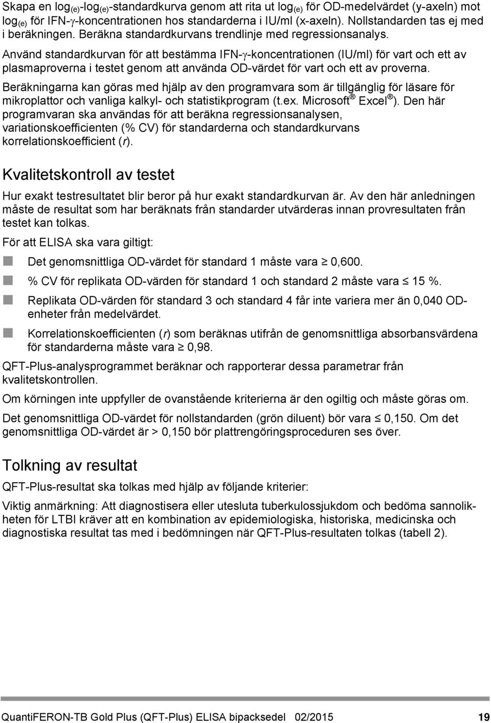 Använd standardkurvan för att bestämma IFN- -koncentrationen (IU/ml) för vart och ett av plasmaproverna i testet genom att använda OD-värdet för vart och ett av proverna.