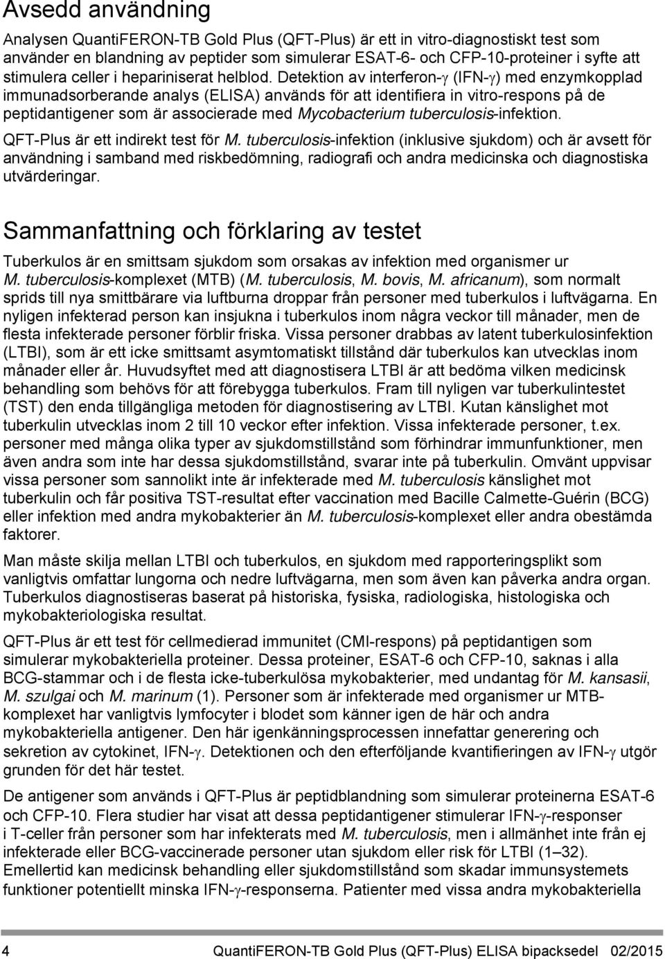 Detektion av interferon- (IFN- ) med enzymkopplad immunadsorberande analys (ELISA) används för att identifiera in vitro-respons på de peptidantigener som är associerade med Mycobacterium