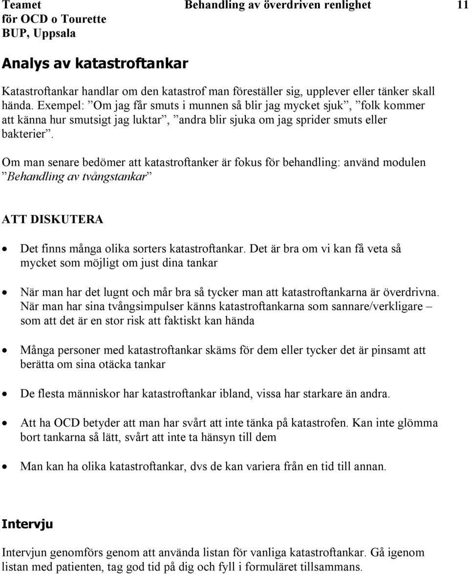 Om man senare bedömer att katastroftanker är fokus för behandling: använd modulen Behandling av tvångstankar. ATT DISKUTERA Det finns många olika sorters katastroftankar.