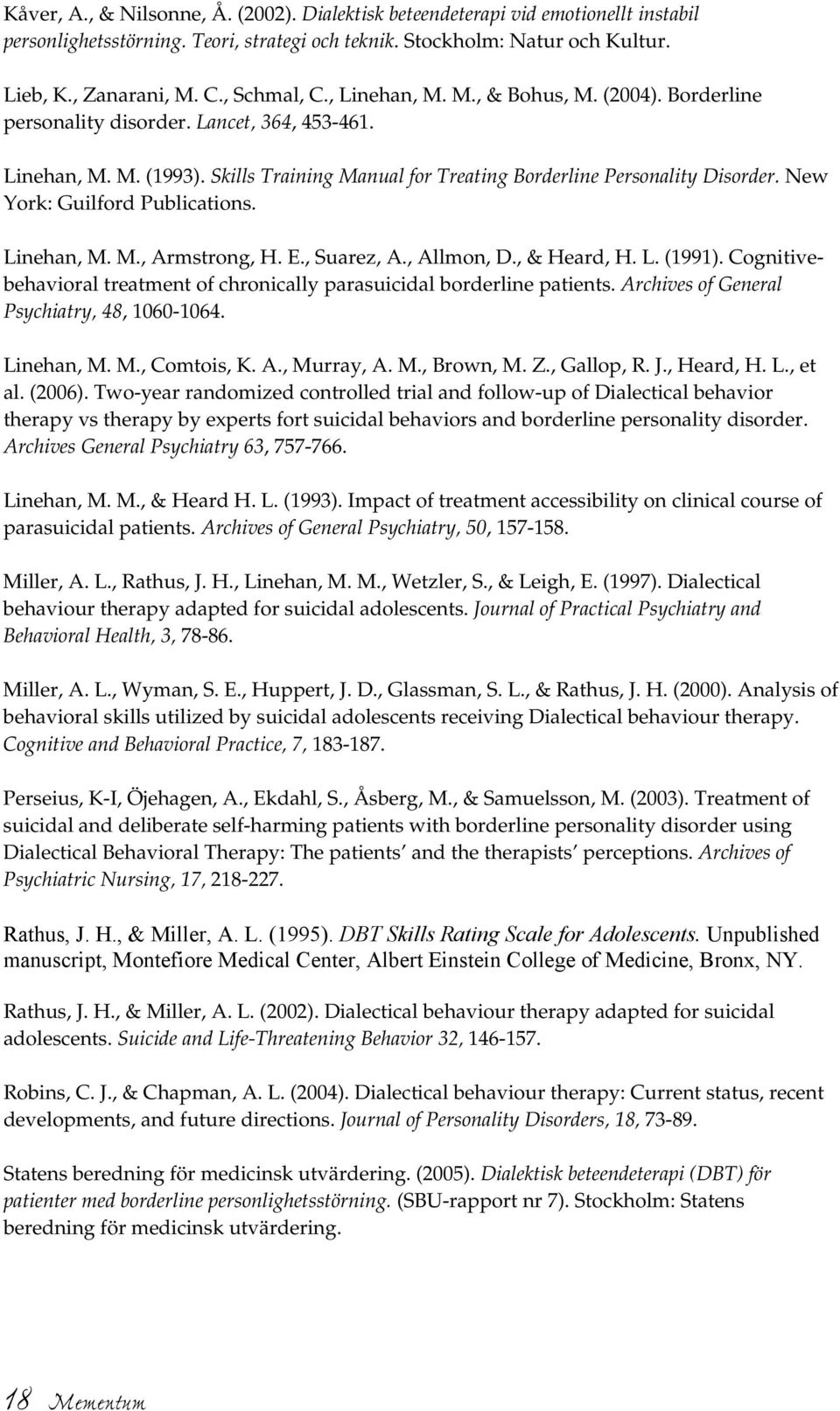 New York: Guilford Publications. Linehan, M. M., Armstrong, H. E., Suarez, A., Allmon, D., & Heard, H. L. (1991). Cognitivebehavioral treatment of chronically parasuicidal borderline patients.